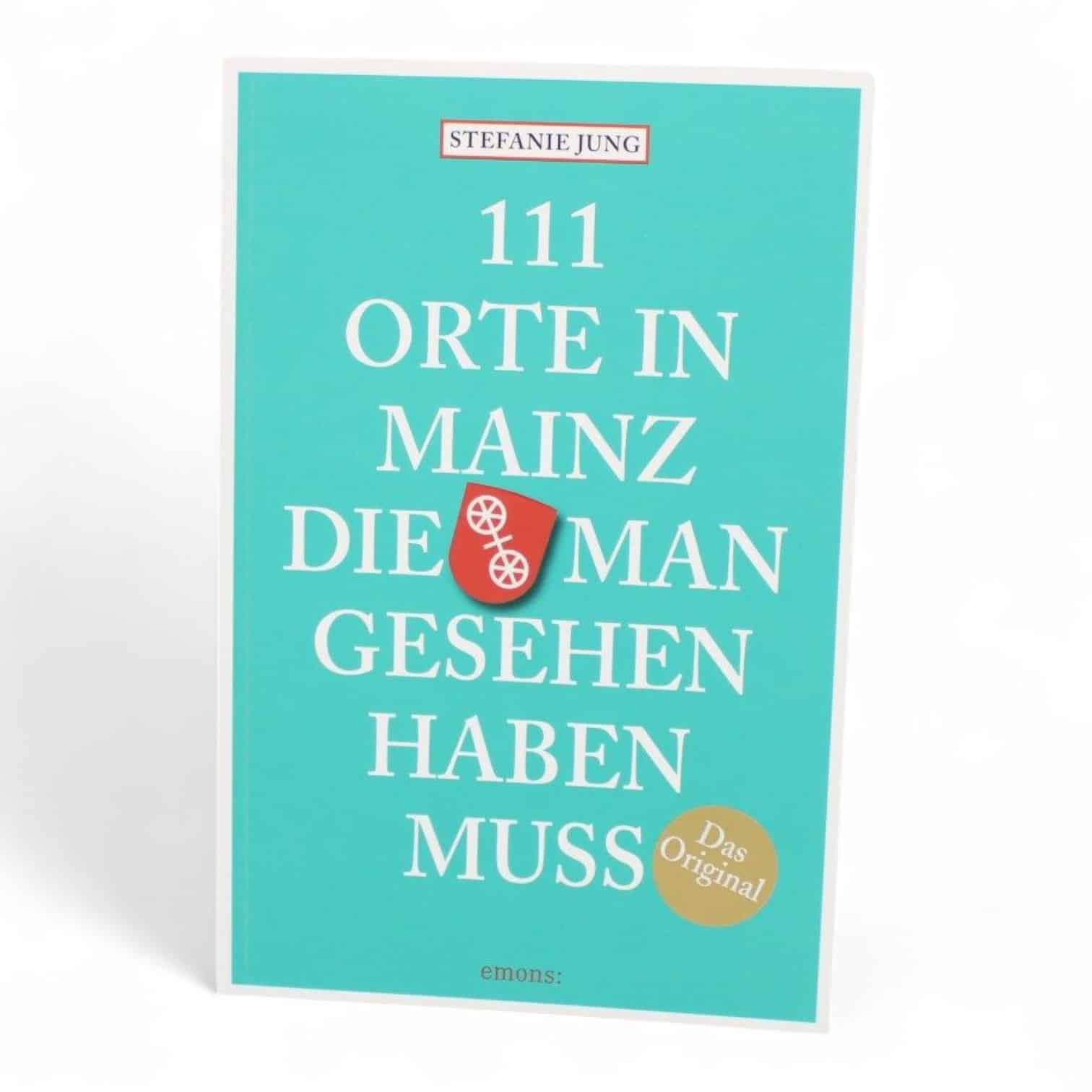 Buchcover von ‚111 Orte in Mainz, die man gesehen haben muss‘ von Stefanie Jung, erschienen im Emons Verlag.